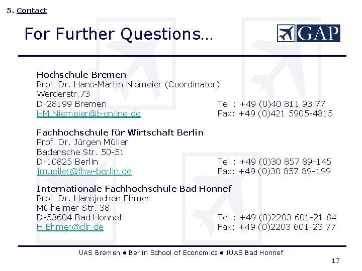 5. Contact For Further Questions… Hochschule Bremen Prof. Dr. Hans-Martin Niemeier (Coordinator) Werderstr. 73 5. Contact For Further Questions… Hochschule Bremen Prof. Dr. Hans-Martin Niemeier (Coordinator) Werderstr. 73