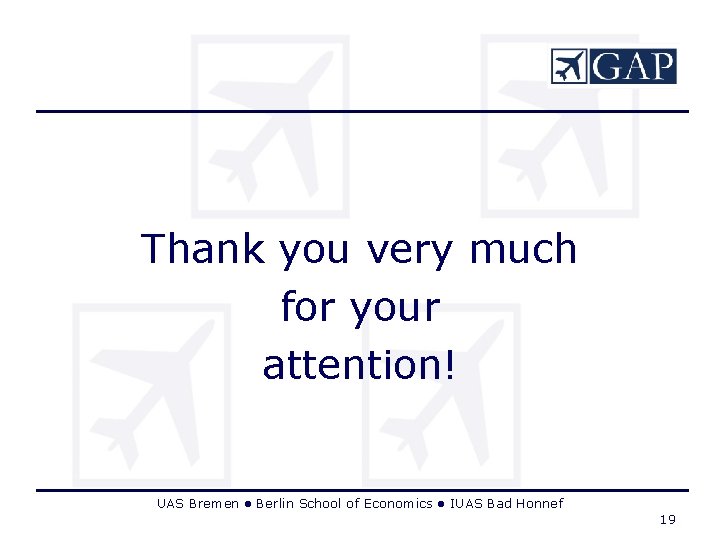 Thank you very much for your attention! UAS Bremen ● Berlin School of Economics Thank you very much for your attention! UAS Bremen ● Berlin School of Economics
