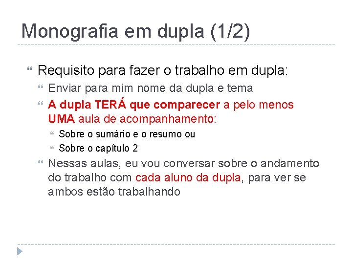 Monografia em dupla (1/2) Requisito para fazer o trabalho em dupla: Enviar para mim