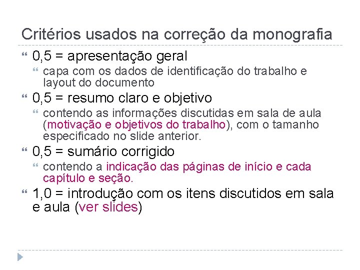 Critérios usados na correção da monografia 0, 5 = apresentação geral 0, 5 =