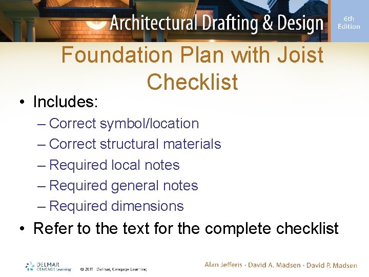 Foundation Plan with Joist Checklist • Includes: – Correct symbol/location – Correct structural materials