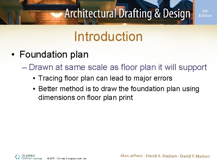 Introduction • Foundation plan – Drawn at same scale as floor plan it will