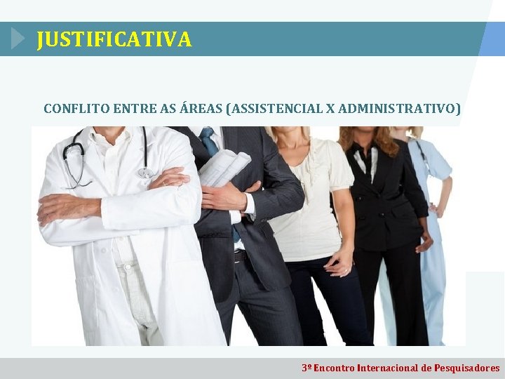 JUSTIFICATIVA CONFLITO ENTRE AS ÁREAS (ASSISTENCIAL X ADMINISTRATIVO) 3º Encontro Internacional de Pesquisadores 