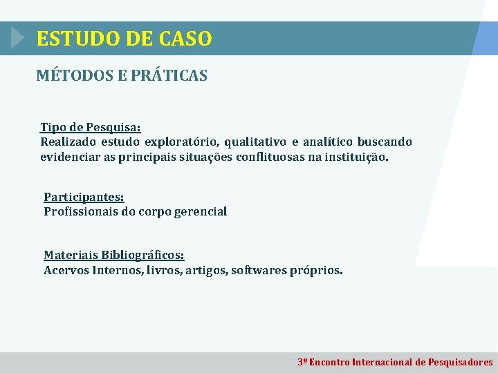 ESTUDO DE CASO MÉTODOS E PRÁTICAS Tipo de Pesquisa: Realizado estudo exploratório, qualitativo e