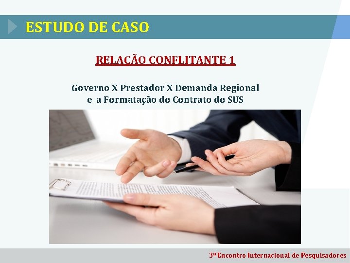 ESTUDO DE CASO RELAÇÃO CONFLITANTE 1 Governo X Prestador X Demanda Regional e a