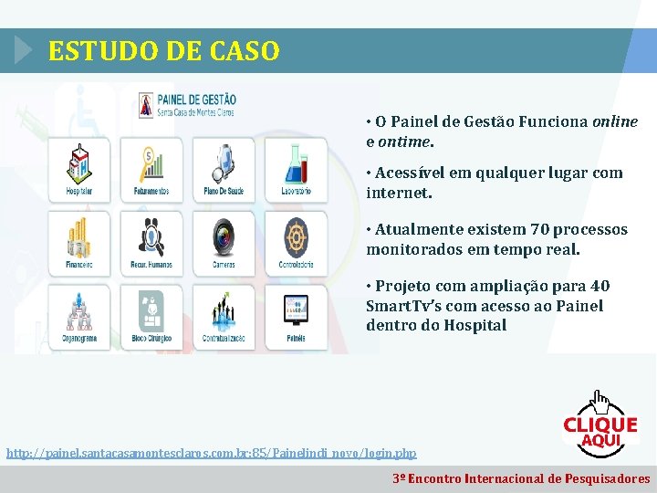 ESTUDO DE CASO • O Painel de Gestão Funciona online e ontime. • Acessível