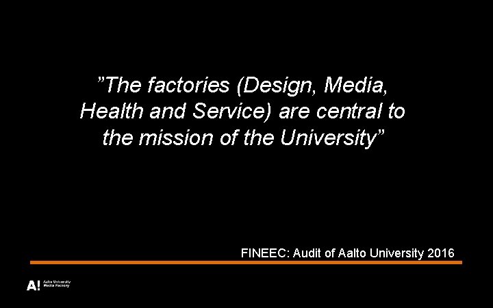 ”The factories (Design, Media, Health and Service) are central to the mission of the