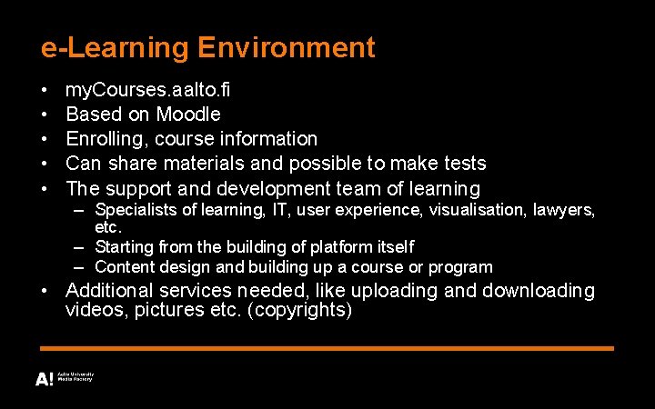 e-Learning Environment • • • my. Courses. aalto. fi Based on Moodle Enrolling, course