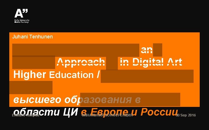 Juhani Tenhunen Comparison of European and Russian Approaches in Digital Art Higher Education /