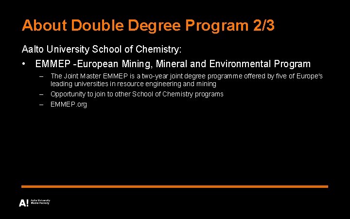 About Double Degree Program 2/3 Aalto University School of Chemistry: • EMMEP -European Mining,