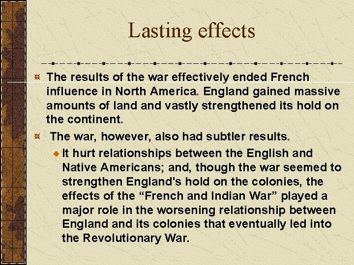 Lasting effects The results of the war effectively ended French influence in North America.