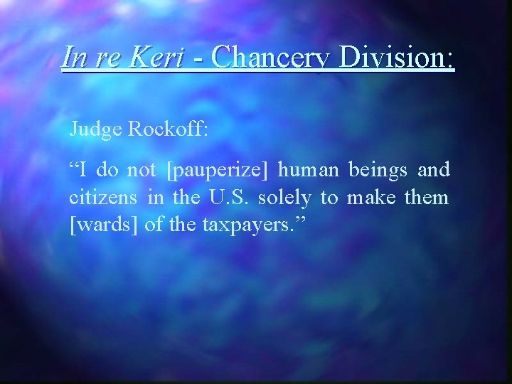 In re Keri - Chancery Division: Judge Rockoff: “I do not [pauperize] human beings