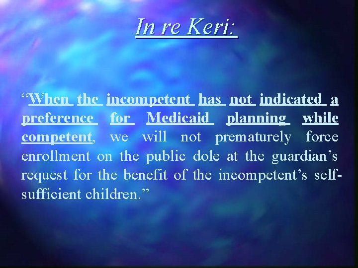 In re Keri: “When the incompetent has not indicated a preference for Medicaid planning