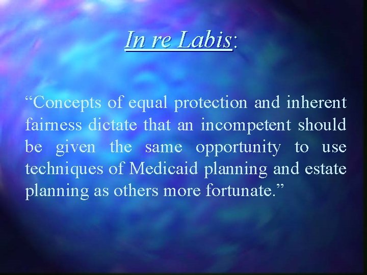 In re Labis: “Concepts of equal protection and inherent fairness dictate that an incompetent