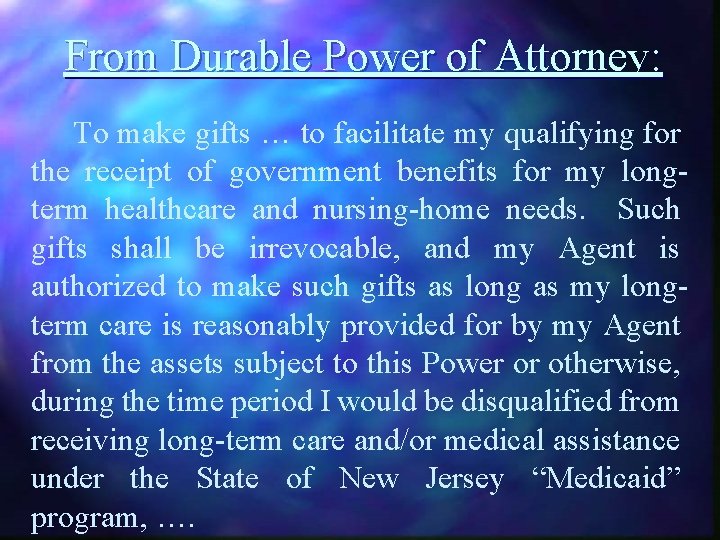 From Durable Power of Attorney: To make gifts … to facilitate my qualifying for