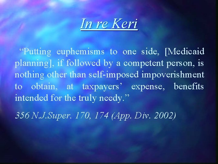 In re Keri “Putting euphemisms to one side, [Medicaid planning], if followed by a