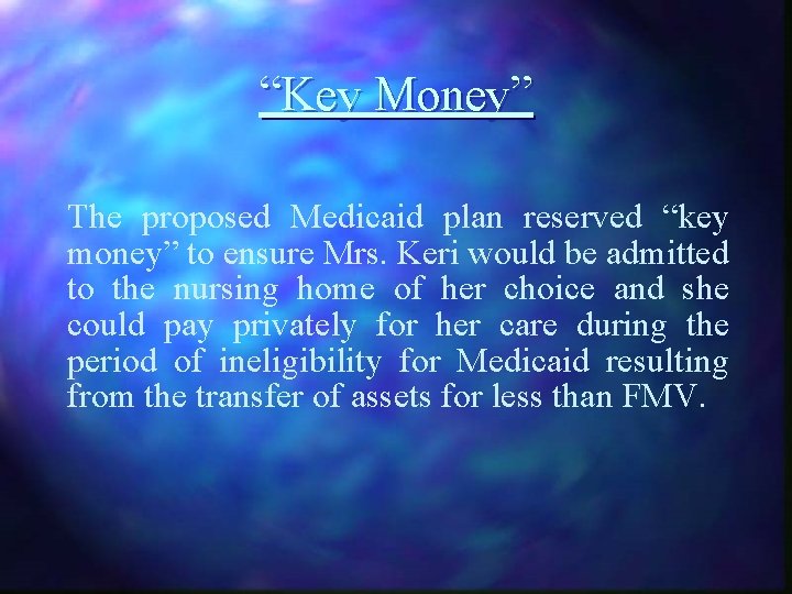 “Key Money” The proposed Medicaid plan reserved “key money” to ensure Mrs. Keri would