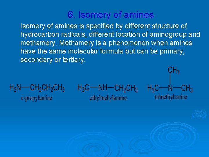 6. Isomery of amines is specified by different structure of hydrocarbon radicals, different location