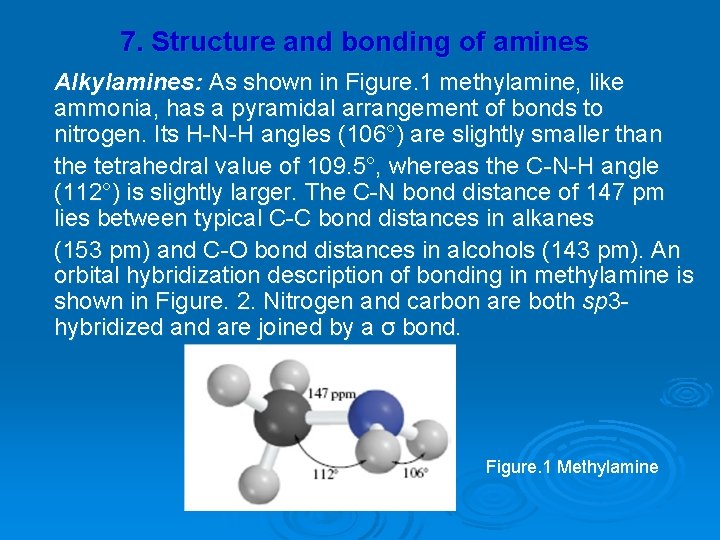 7. Structure and bonding of amines Alkylamines: As shown in Figure. 1 methylamine, like