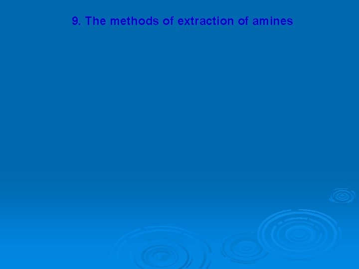 9. The methods of extraction of amines 