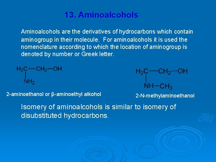 13. Aminoalcohols are the derivatives of hydrocarbons which contain aminogroup in their molecule. For