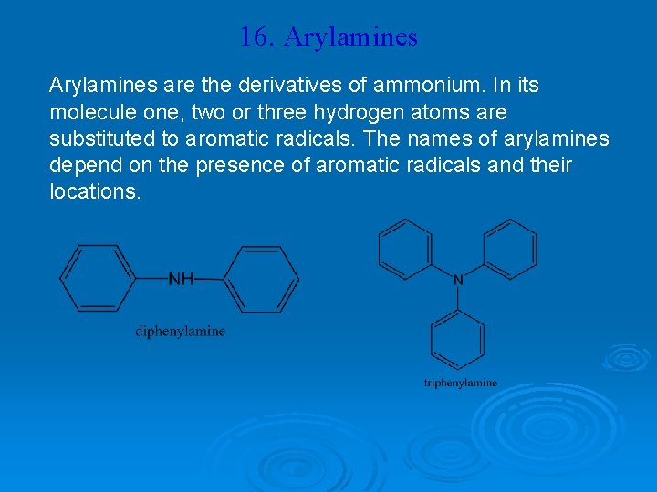 16. Arylamines are the derivatives of ammonium. In its molecule one, two or three