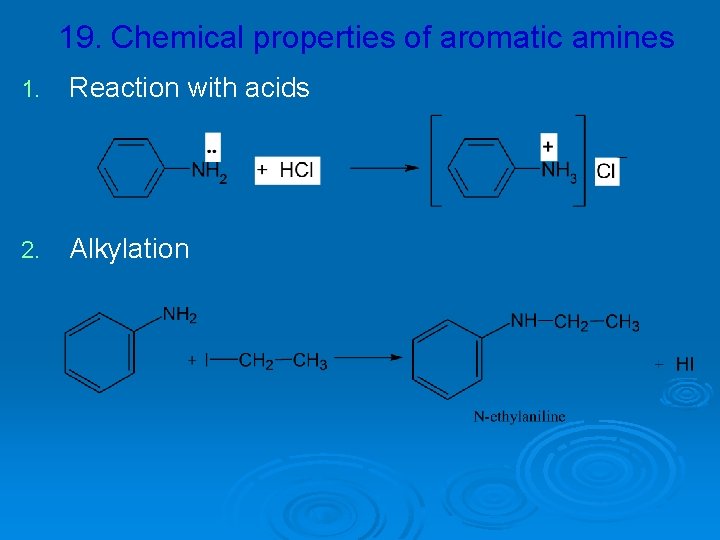 19. Chemical properties of aromatic amines 1. Reaction with acids 2. Alkylation 