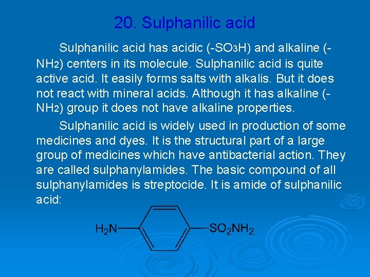 20. Sulphanilic acid has acidic (-SO 3 H) and alkaline (NH 2) centers in