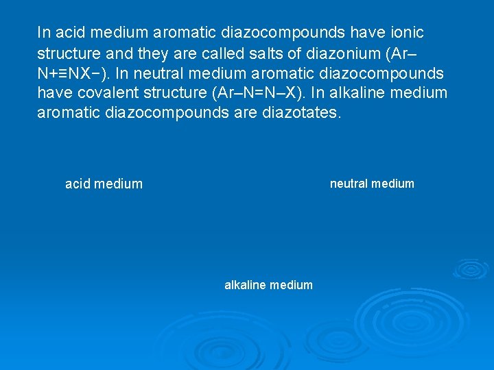 In acid medium aromatic diazocompounds have ionic structure and they are called salts of