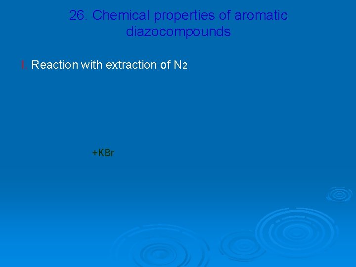 26. Chemical properties of aromatic diazocompounds I. Reaction with extraction of N 2 +KBr