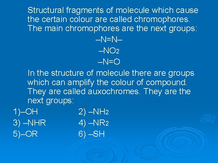 Structural fragments of molecule which cause the certain colour are called chromophores. The main