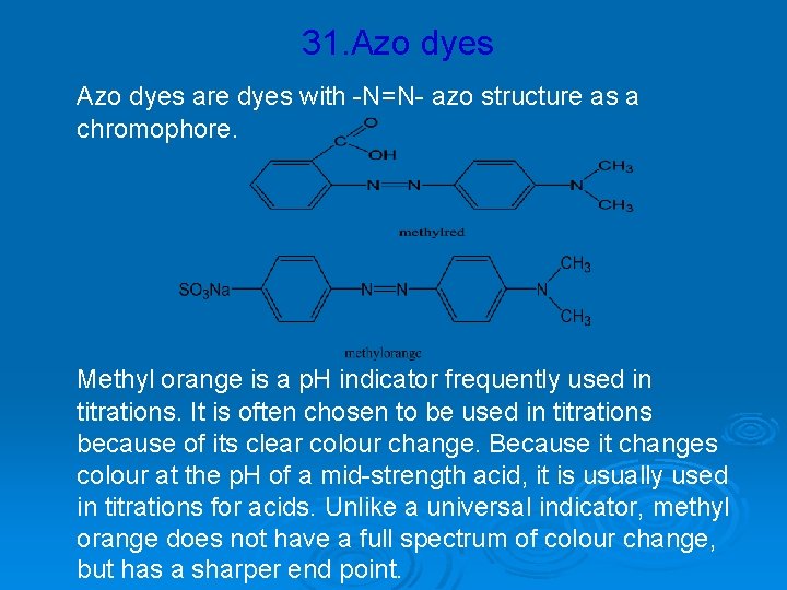 31. Azo dyes are dyes with -N=N- azo structure as a chromophore. Methyl orange