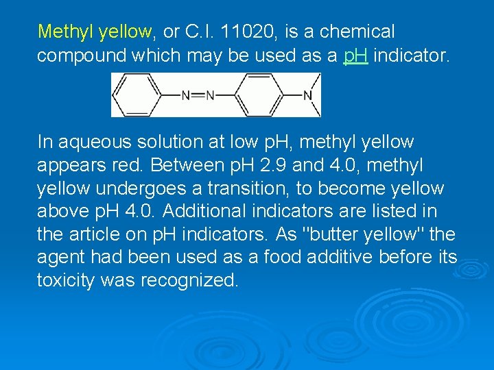 Methyl yellow, or C. I. 11020, is a chemical compound which may be used