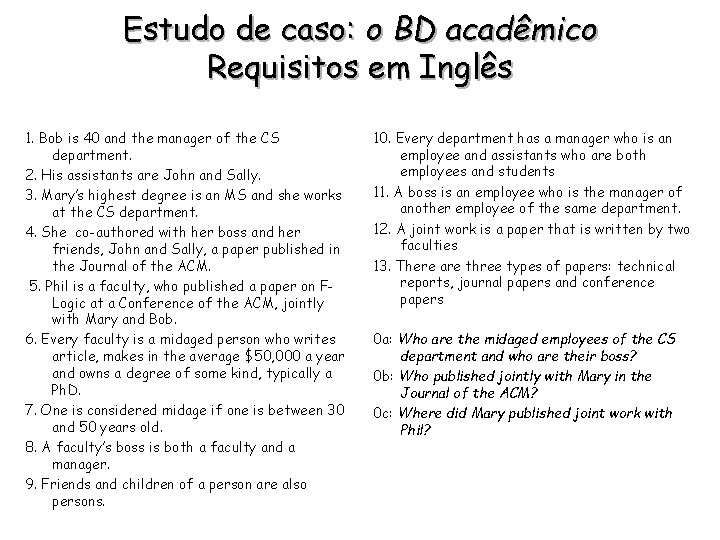 Estudo de caso: o BD acadêmico Requisitos em Inglês 1. Bob is 40 and