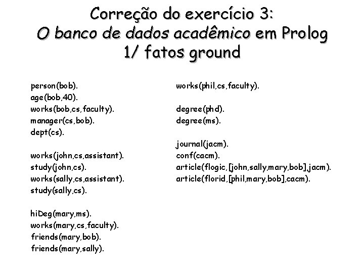Correção do exercício 3: O banco de dados acadêmico em Prolog 1/ fatos ground