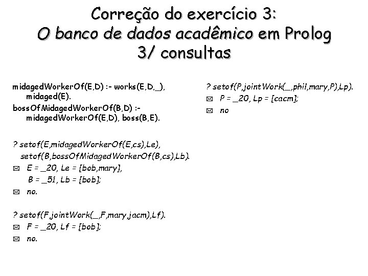 Correção do exercício 3: O banco de dados acadêmico em Prolog 3/ consultas midaged.