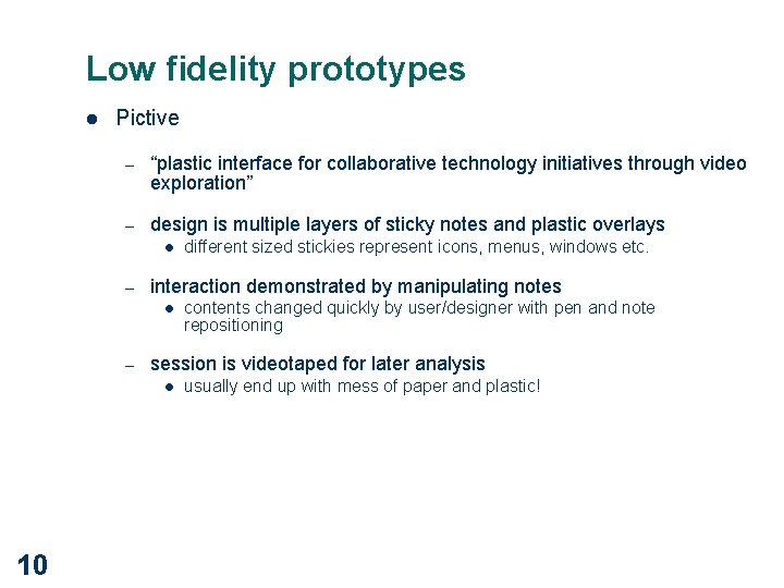 Low fidelity prototypes l Pictive – “plastic interface for collaborative technology initiatives through video