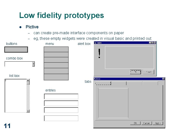 Low fidelity prototypes l Pictive – – buttons can create pre-made interface components on