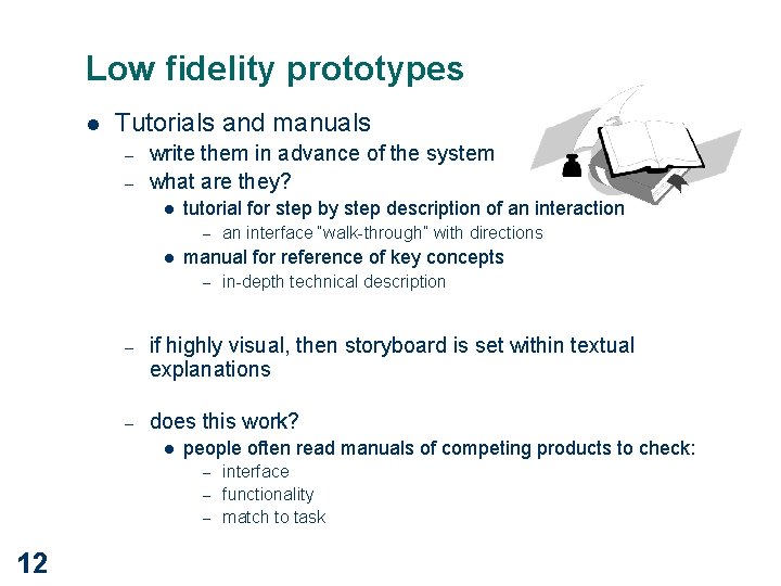 Low fidelity prototypes l Tutorials and manuals – – write them in advance of