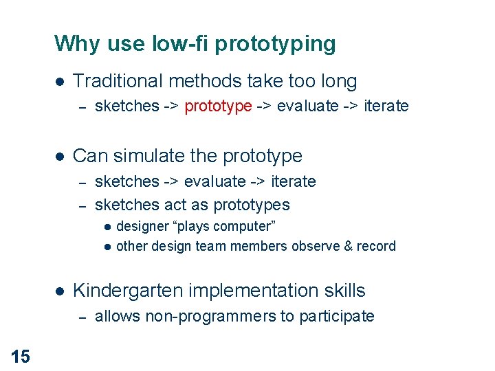 Why use low-fi prototyping l Traditional methods take too long – l sketches ->