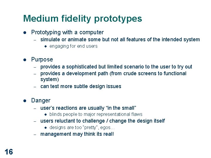 Medium fidelity prototypes l Prototyping with a computer – simulate or animate some but