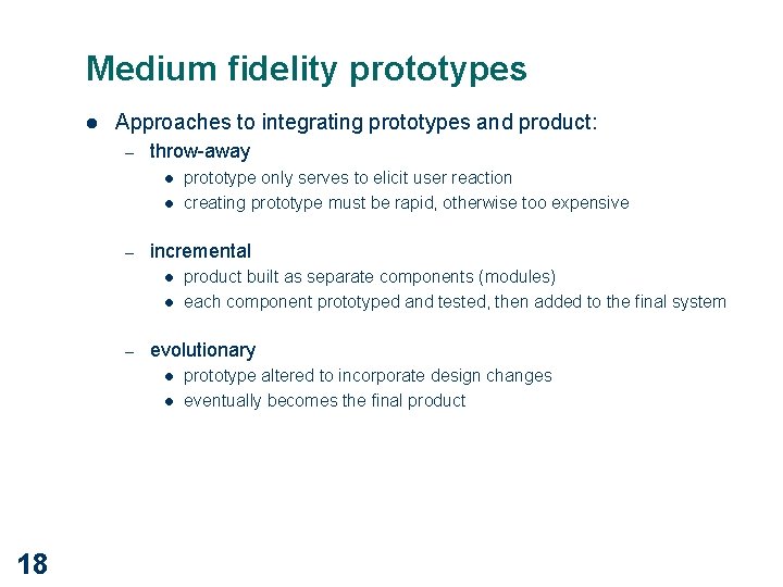 Medium fidelity prototypes l Approaches to integrating prototypes and product: – throw-away l l