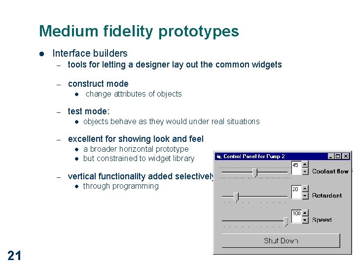 Medium fidelity prototypes l Interface builders – tools for letting a designer lay out