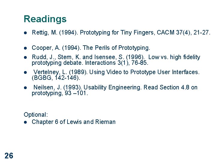 Readings l Rettig, M. (1994). Prototyping for Tiny Fingers, CACM 37(4), 21 -27. l