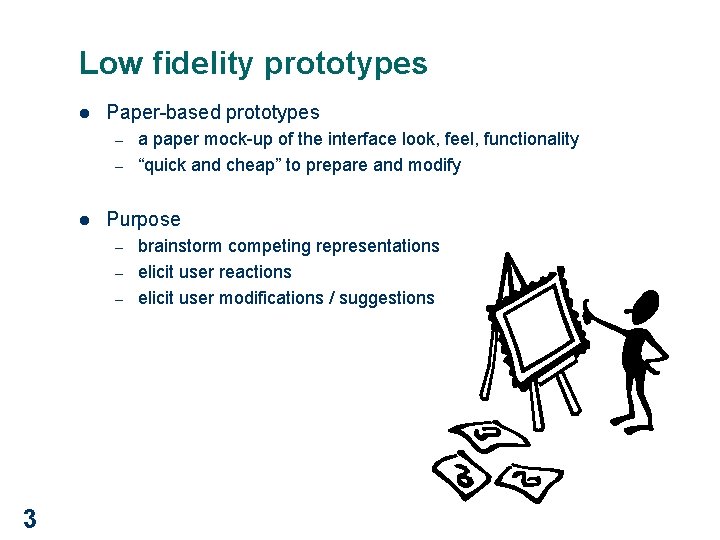 Low fidelity prototypes l Paper-based prototypes – – l Purpose – – – 3