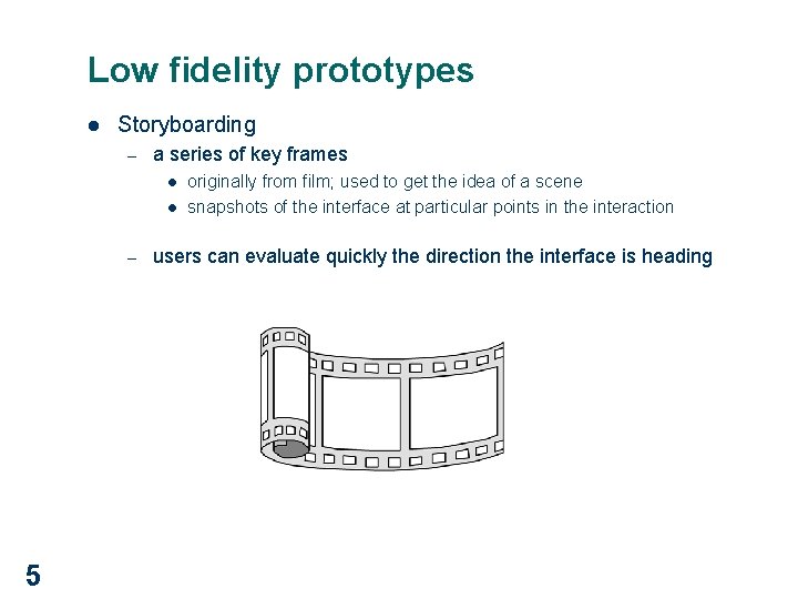 Low fidelity prototypes l Storyboarding – a series of key frames l l –