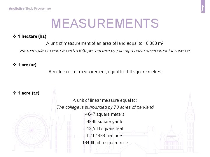Anglistics Study Programme MEASUREMENTS v 1 hectare (ha) A unit of measurement of an