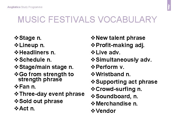 Anglistics Study Programme MUSIC FESTIVALS VOCABULARY v. Stage n. v. Lineup n. v. Headliners