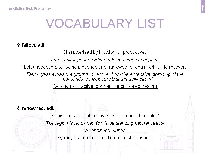 Anglistics Study Programme VOCABULARY LIST v fallow, adj. ‘Characterised by inaction, unproductive. ‘ Long,