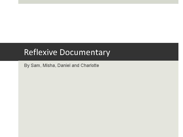 Reflexive Documentary By Sam, Misha, Daniel and Charlotte 